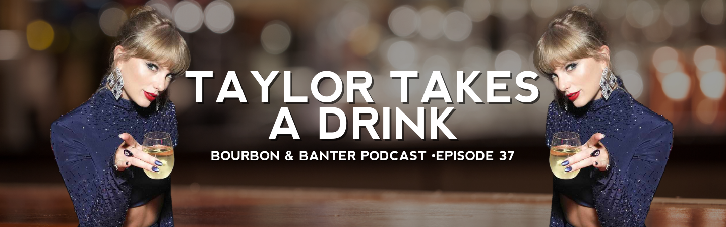 Bourbon & Banter Podcast #37 – Taylor Takes A Drink