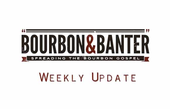 Bourbon Banter Weekly Update Photo