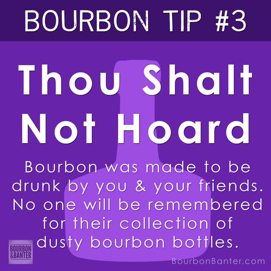 Bourbon Tip #3 - Thou Shalt Not Hoard