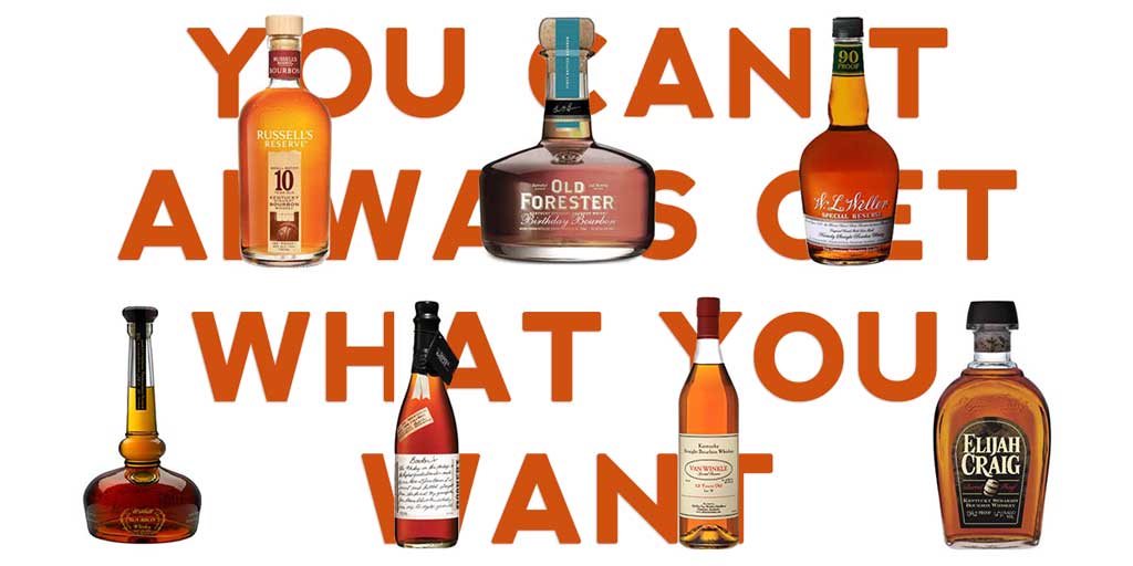 When It Comes To Bourbon: You Can’t Always Get What You Want