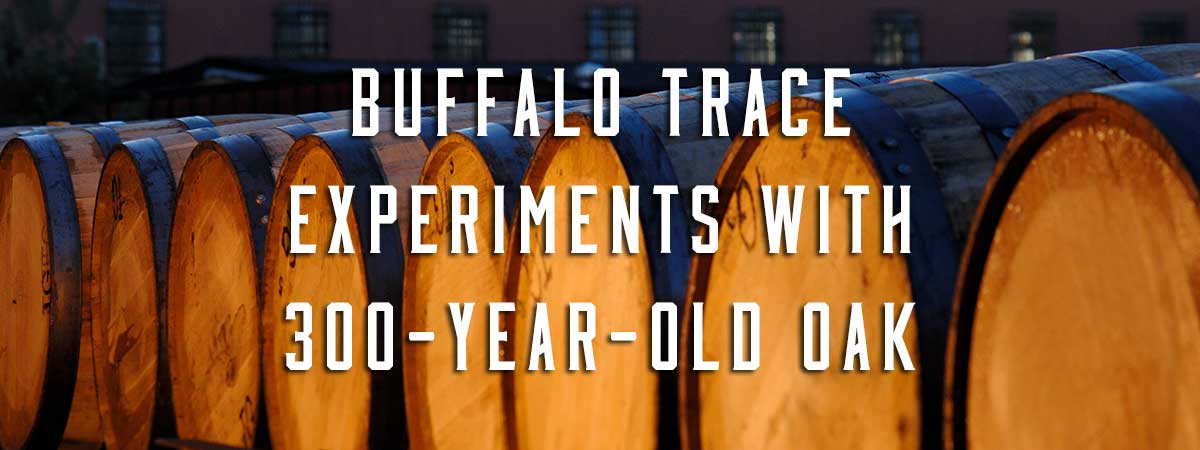 Buffalo Trace Distillery Experiments with 300-Year-Old Oak