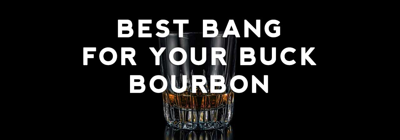 Best Bang For Your Buck Bourbon Header