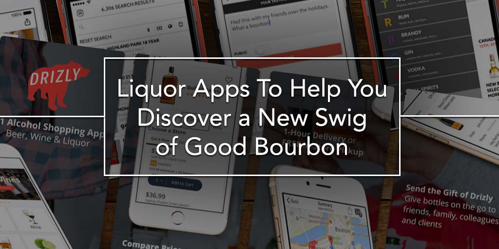 Top Liquor Apps To Help You Discover a New Swig of Good Bourbon Header