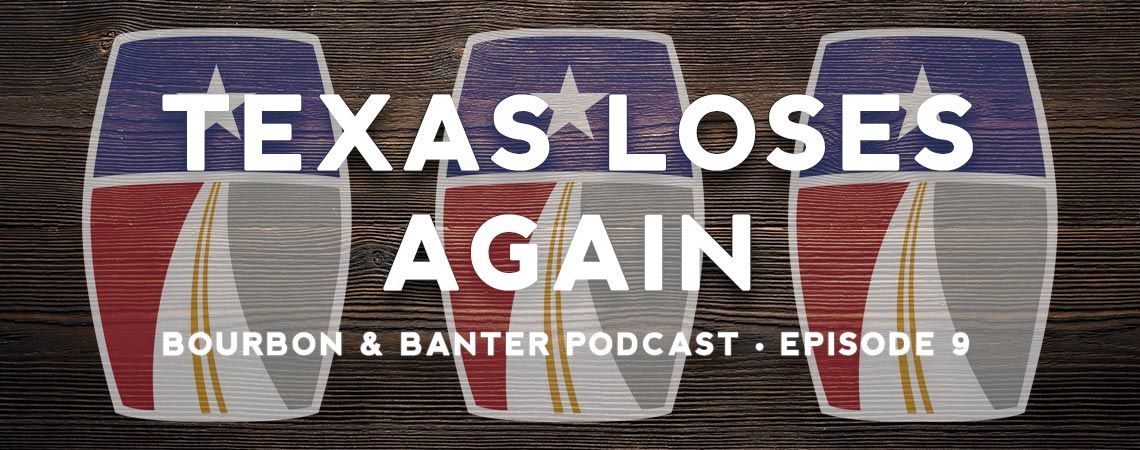 Texas Loses Again Bourbon Podcast Episode 9 Header
