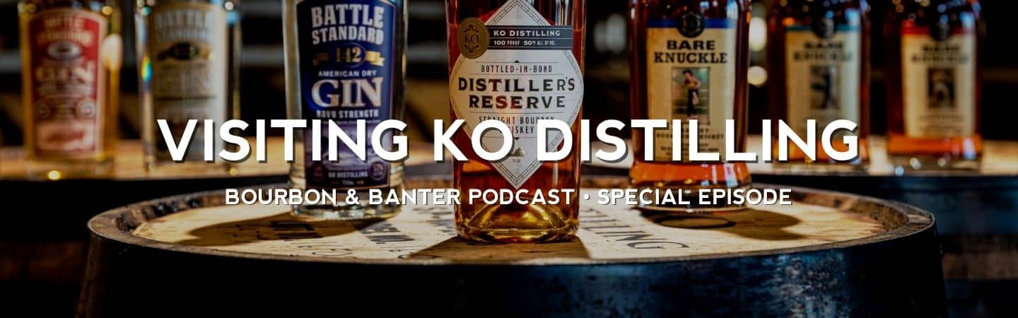 Visiting KO Distilling – Bourbon Podcast Special Edition Header