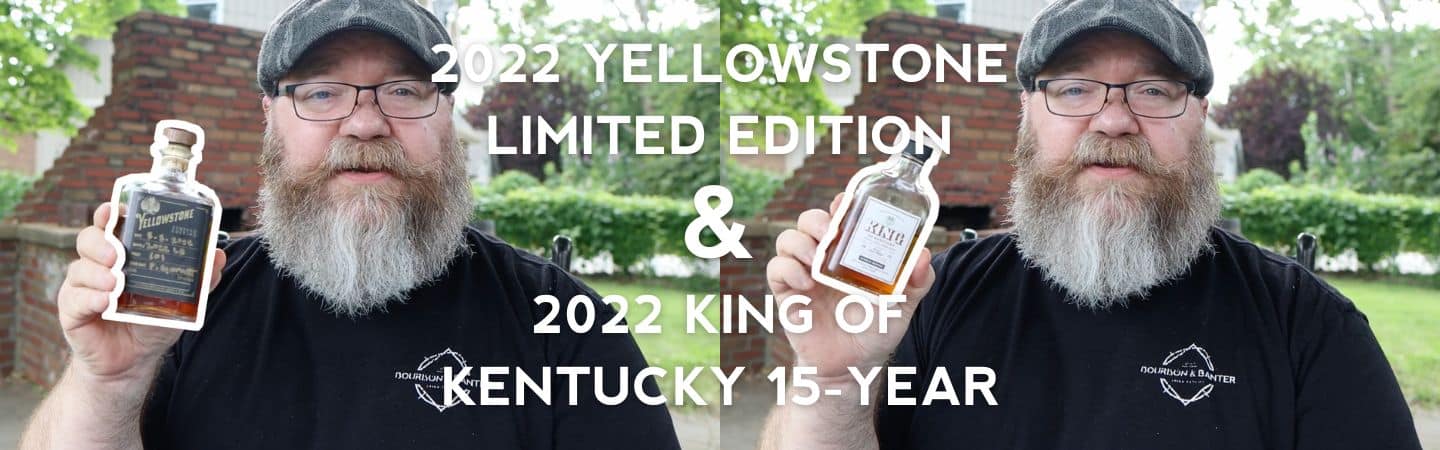2022 Yellowstone Ltd Edition & King of Kentucky 15-Year Review