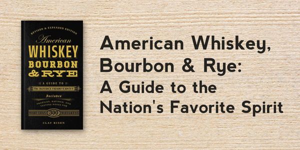 Introducing the Second Edition of American Whiskey, Bourbon & Rye: The Ultimate Guide!