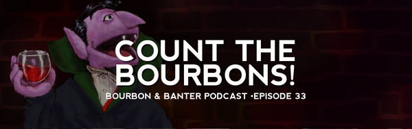 Bourbon & Banter Podcast #33 – Count the Bourbons!