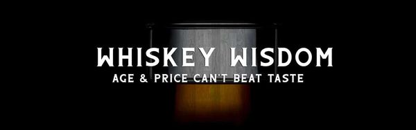 Whiskey Wisdom Age & Price Can't Beat Taste Header