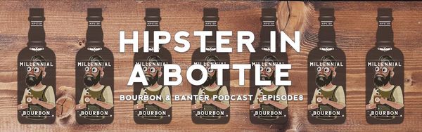 Hipster In A Bottle Bourbon Podcast Episode 8 Header