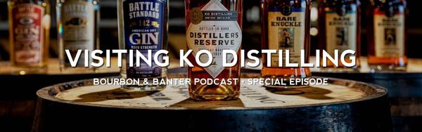 Visiting KO Distilling – Bourbon Podcast Special Edition Header
