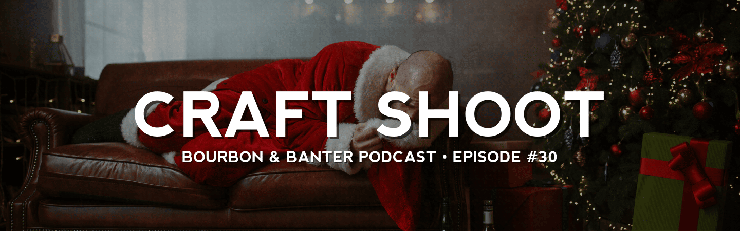 Craft Shoot – Bourbon & Banter Podcast #30